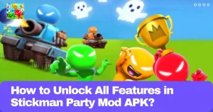 How to Unlock All Features in Stickman Party Mod APK