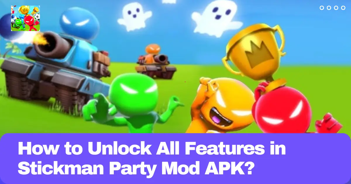 How to Unlock All Features in Stickman Party Mod APK