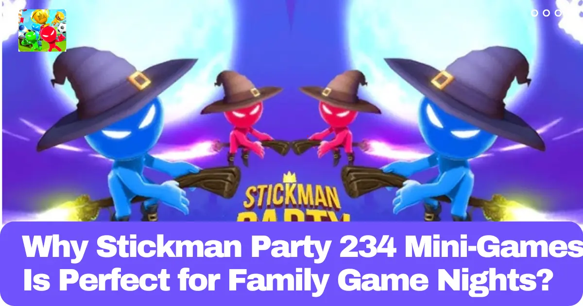 Why Stickman Party 234 Mini-Games Is Perfect for Family Game Nights